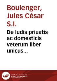 Portada:De ludis priuatis ac domesticis veterum liber unicus... / auctore Iulio Caesare Bulengero