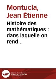 Portada:Histoire des mathématiques : dans laquelle on rend compte de leurs progrès depuis leur origine jusqu'à nos jours... : / par J.F. Montucla...