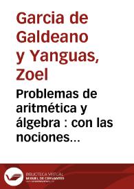 Portada:Problemas de aritmética y álgebra : con las nociones correspondientes de crítica algorítmica  / por Z.G. de Galdeano