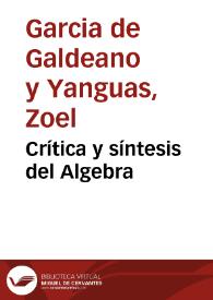 Crítica y síntesis del Algebra / por Z.G. de Galdeano... | Biblioteca Virtual Miguel de Cervantes