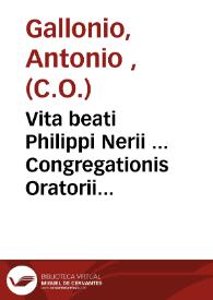 Portada:Vita beati Philippi Nerii ... Congregationis Oratorii fundatoris ... in annos digesta / auctore Antonio Gallonio...