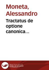 Tractatus de optione canonica... / auctore Alexandro Moneta...