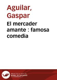 El mercader amante : famosa comedia / Gaspar Aguilar; edición de Rosa Durá Celma | Biblioteca Virtual Miguel de Cervantes