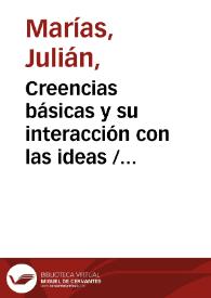 Portada:Creencias básicas y su interacción con las ideas / Julián Marías