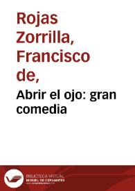 Más información sobre Abrir el ojo: gran comedia / Francisco de Rojas Zorrilla; edición de Felipe Pedraza Jiménez y Milagros Rodríguez Cáceres
