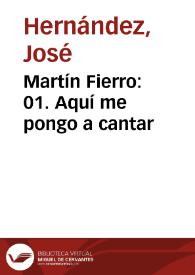Martín Fierro: 01. Aqui me pongo a cantar / José Hernández ; adaptación fonográfica del texto original por Francisco Petrecca | Biblioteca Virtual Miguel de Cervantes