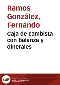 Caja de cambista con balanza y dinerales / Fernando Ramos González | Biblioteca Virtual Miguel de Cervantes