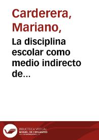 La disciplina escolar como medio indirecto de educación y enseñanza | Biblioteca Virtual Miguel de Cervantes