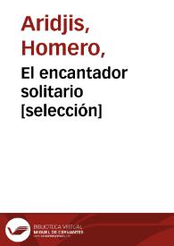 El encantador solitario [selección] / Homero Aridjis | Biblioteca Virtual Miguel de Cervantes