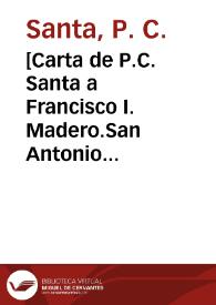 Portada:[Carta de P.C. Santa a Francisco I. Madero.San Antonio (E.U.A.), 1 de abril de 1911]
