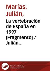 Más información sobre La vertebración de España en 1997 [Fragmento] / Julián Marías