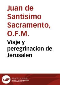 Portada:Viaje y peregrinacion de Jerusalen / que hizo... Fr. Juan de el Santissimo Sacramento... de el Orden de Nuestro Serafico Padre San Francisco... 