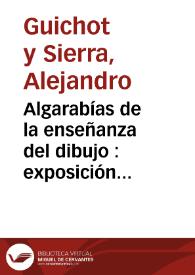 Algarabías de la enseñanza del dibujo : exposición semi-crítico-histórica / por Alejandro Guichot | Biblioteca Virtual Miguel de Cervantes
