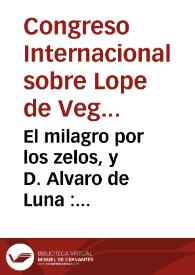 Portada:El milagro por los zelos, y D. Alvaro de Luna : comedia famosa / de Lope de Vega Carpio