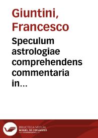 Portada:Speculum astrologiae comprehendens commentaria in Theoricas planetarum et in Sphaeram Ioannis de Sacro Bosco : vnà cum tabulis de eclipsibus Georgii Purbachii, & supputationibus motuum planetarum, secundum decreta Alphonsii Regis Hispaniae & Nicolai Copernici, cum diuersis aliis tractatibus astrologicis ...