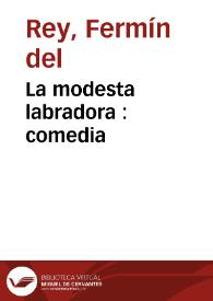Portada:La modesta labradora : comedia / [por Fermín del Rey]. El tirano Gesler :