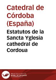 Portada:Estatutos de la Sancta Yglesia cathedral de Cordoua / recopilados por ... Fray Bernardo de Frexneda ..