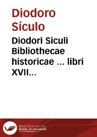 Portada:Diodori Siculi Bibliothecae historicae ... libri XVII ... : His adiecimus, Dyctis Cretensis, et Daretis Phrygii de Troiano bello historiam ... : accessit quoque ... index