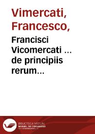 Portada:Francisci Vicomercati ... de principiis rerum naturalium libri tres / nunc primum in lucem editi 