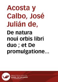 Portada:De natura noui orbis libri duo ; et De promulgatione Euangelii apud barbaros siue De procuranda indorum salute libri sex / autore Iosepho Acosta...