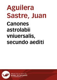Canones astrolabii vniuersalis, secundo aediti / autore Doctore Ioanne Aguilera, praefecto aerarii Salmantinae ecclesie & astrologie publico in eiusdem ciuitatis scholis professore ... | Biblioteca Virtual Miguel de Cervantes