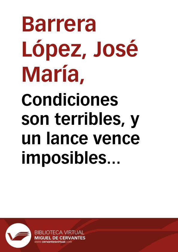 Condiciones son terribles, y un lance vence imposibles : comedia sin fama / por don Joseph María López ... | Biblioteca Virtual Miguel de Cervantes