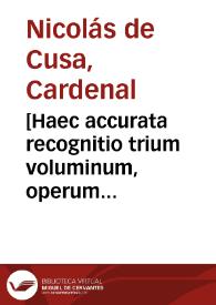 Portada:[Haec accurata recognitio trium voluminum, operum clariss. P. Nicolai Cusae card ex officina Ascensiana recenter emissa est]