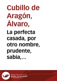 Portada:La perfecta casada, por otro nombre, prudente, sabia, y honrada : comedia famosa / de don Alvaro Cubillo 
