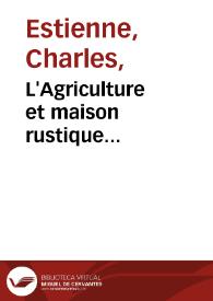 L'Agriculture et maison rustique... / augmente par M. Iean Liebaut... Plus un bref recueil des chasses du Cerf, du Sanglier, du liéure, du regnard, du blereau, du connin, & du loup: et de la Fauconnerie  | Biblioteca Virtual Miguel de Cervantes