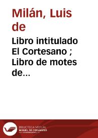 Portada:Libro intitulado El Cortesano ; Libro de motes de damas y caballeros / [Luis Milán]