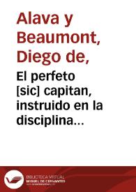 Portada:El perfeto [sic] capitan, instruido en la disciplina militar, y nueua ciencia de la artilleria / por Don Diego de Alaba y Viamont ...