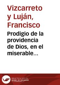 Portada:Prodigio de la providencia de Dios, en el miserable caso del contagio de Sevilla ... / el Licenciado D. Francisco Vizcarreto y Luxan ..