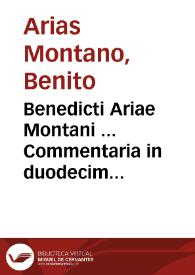 Benedicti Ariae Montani ... Commentaria in duodecim prophetas