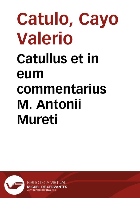 Catullus et in eum commentarius M. Antonii Mureti | Biblioteca Virtual Miguel de Cervantes