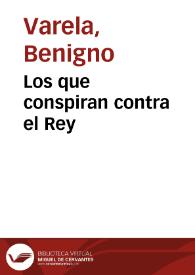 Portada:Los que conspiran contra el Rey / Benigno Varela