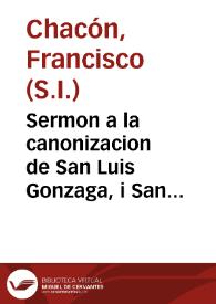 Portada:Sermon a la canonizacion de San Luis Gonzaga, i San Estanislao KostKa, de la Compañia de Jesus / dixole en el octavo dia ... el P. Francisco Chacon ... el dia 20 de noviembre de 1727
