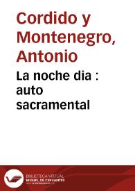 Portada:La noche dia : auto sacramental / de Don Antonio Cordido y Montenegro