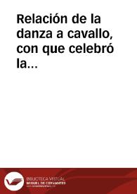 Relación de la danza a cavallo, con que celebró la ilustrissima ciudad de Parma la llegada de su Alteza Real ... Don Carlos, Infante de España ... | Biblioteca Virtual Miguel de Cervantes