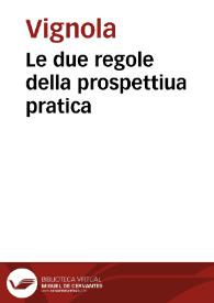 Portada:Le due regole della prospettiua pratica / di M. Iacomo Barozzi da Vignola ; con i commentarij del R.P.M. Egnatio Danti dell'Ordine de Predicatori, Matematico dello Studio di Bologna  