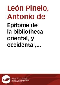 Portada:Epitome de la bibliotheca oriental, y occidental, naútica, y geográfica de Don Antonio de Leon Pinelo ... añadido y enmendado nuevamente, en que se contienen los escritores ... Tomo primero [-tercero]