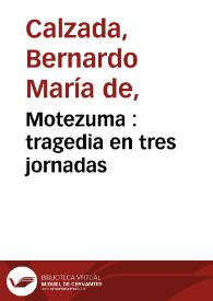 Portada:Motezuma : tragedia en tres jornadas / por D. Bernardo Maria de Calzada ...