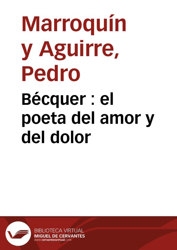 Bécquer : el poeta del amor y del dolor / por Pedro Marroquín y Aguirre | Biblioteca Virtual Miguel de Cervantes