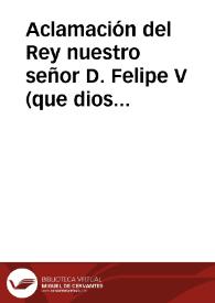 Aclamación del Rey nuestro señor D. Felipe V (que dios guarde) en la imperial, y coronada villa de Madrid, miercoles à 24 de noviembre de 1700 | Biblioteca Virtual Miguel de Cervantes