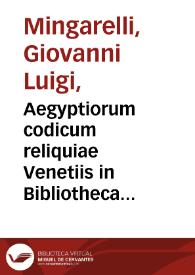 Portada:Aegyptiorum codicum reliquiae Venetiis in Bibliotheca Naniana asservatae. / [por G.L. Mingarelli]