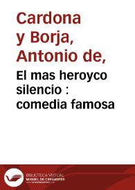 Portada:El mas heroyco silencio : comedia famosa /  de don Antonio de Cardona