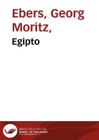 Portada:Egipto /  por Jorge Ebers ; traducción directa del alemán por Antonio Bergnes de las Casas, revisada y corregida por Cayetano Vidal de Valenciano