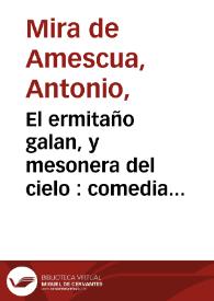 El ermitaño galan, y mesonera del cielo : comedia famosa / del doctor Mira de Mesqua  | Biblioteca Virtual Miguel de Cervantes