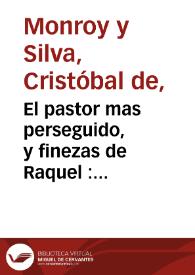 El pastor mas perseguido, y finezas de Raquel : Comedia Famosa / de D. Christoval de Monroy y Silva ...  | Biblioteca Virtual Miguel de Cervantes