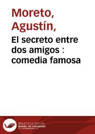 Portada:El secreto entre dos amigos : comedia famosa /  de don Agustin Moreto
