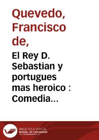 Portada:El Rey D. Sebastian y portugues mas heroico : Comedia Heróica en tres actos ...